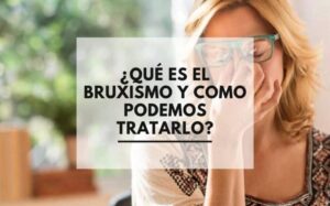 Odontología, ¿Qué es el bruxismo y como podemos tratarlo?